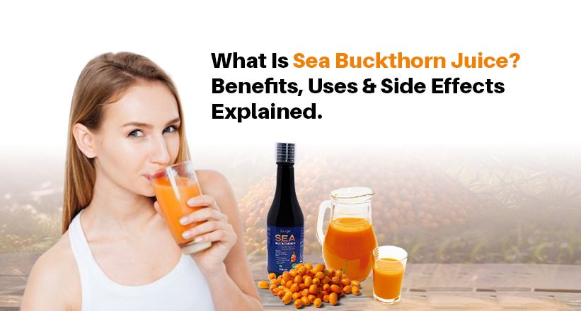 What Is Sea Buckthorn Juice? Benefits, Uses & Side Effects Explained.